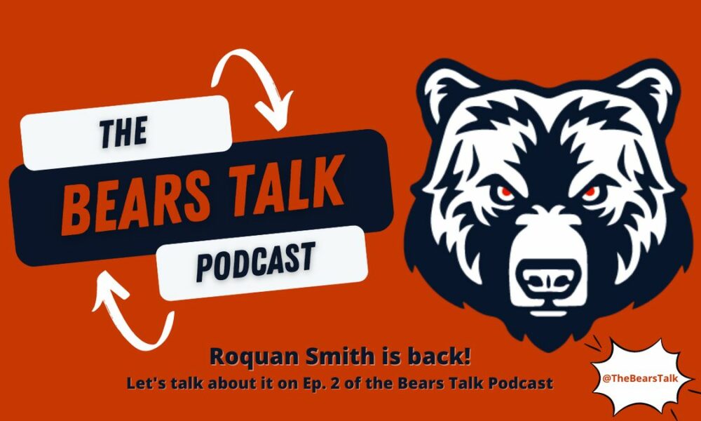 Bears Talk Podcast, Ep. 2: Roquan Smith is back (for now) (2022 Season)
